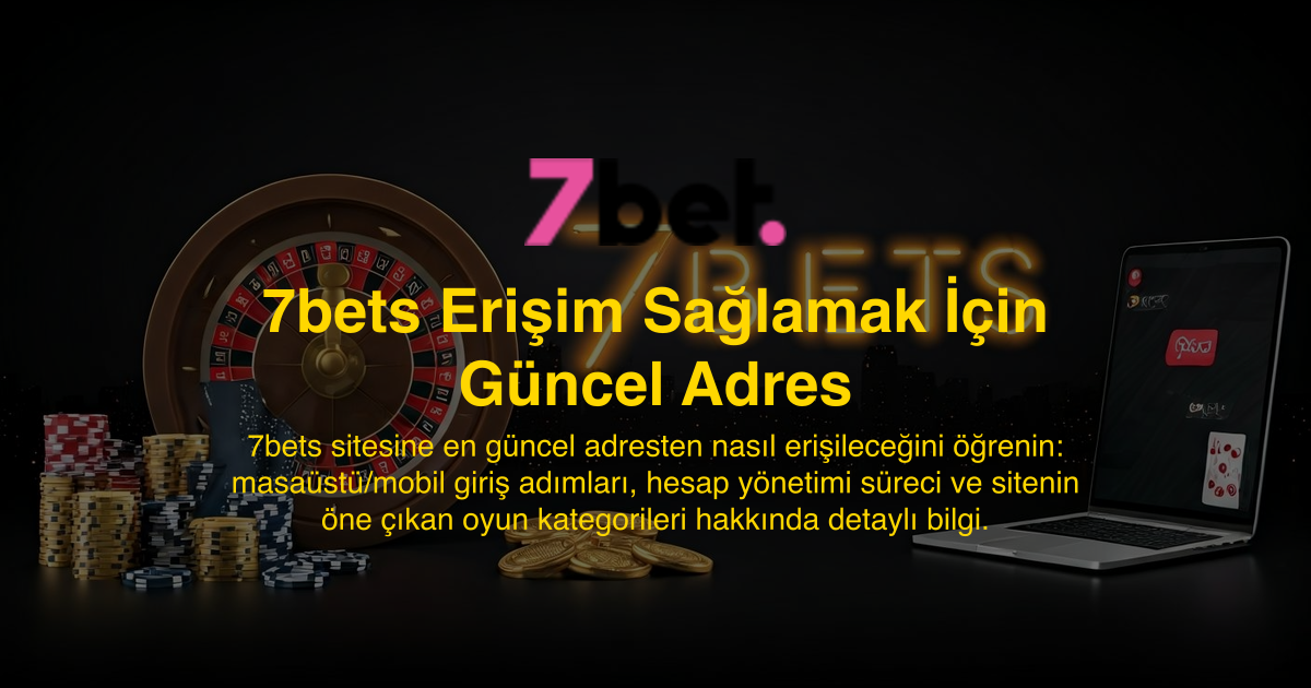 7bets Erişim Sağlamak İçin Güncel Adres
