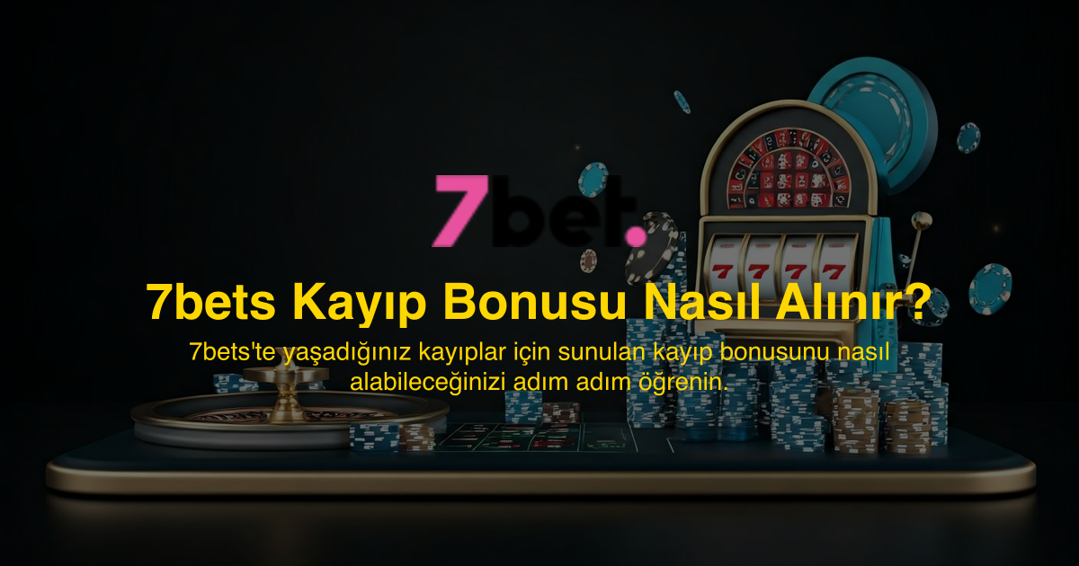 7bets Kayıp Bonusu Nasıl Alınır?