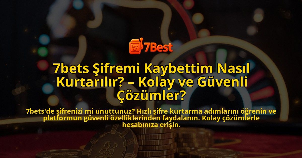 7bets-Sifremi-Kaybettim-Nasil-Kurtarilir-Kolay-ve-Guvenli-Cozumler-overlay-1769270017.jpg