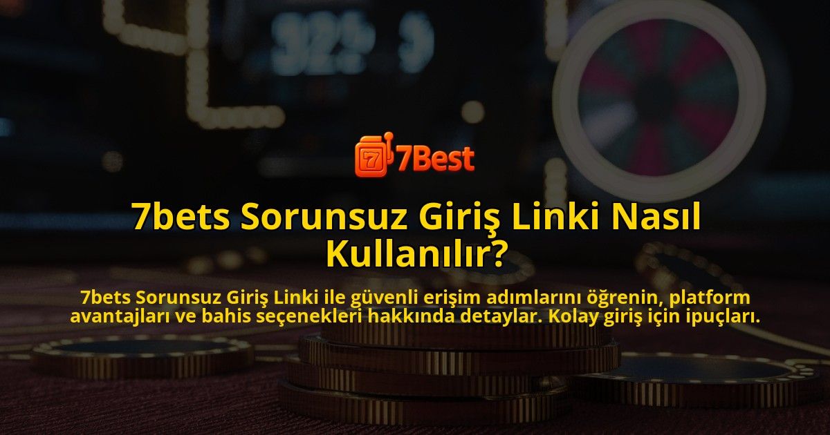 7bets-Sorunsuz-Giris-Linki-Nasil-Kullanilir-overlay-1769021515.jpg