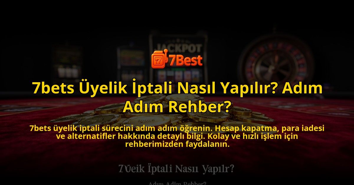 7bets-Uyelik-Iptali-Nasil-Yapilir-Adim-Adim-Rehber-overlay-1769541881.jpg
