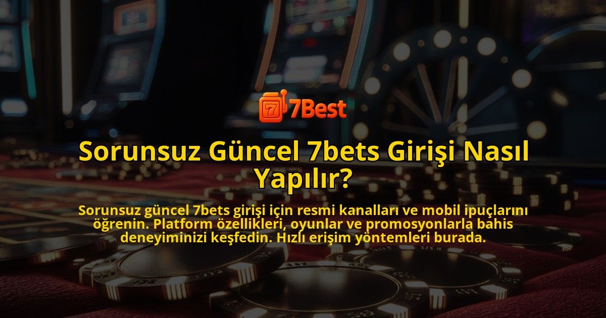 Sorunsuz-Guncel-7bets-Girisi-Nasil-Yapilir-overlay-1771778002.jpg