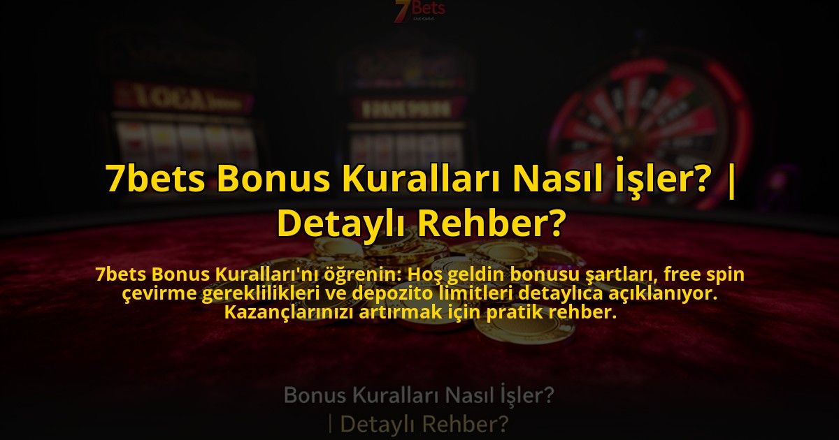 7bets-Bonus-Kurallari-Nasil-Isler-Detayli-Rehber-overlay-1773622983.jpg