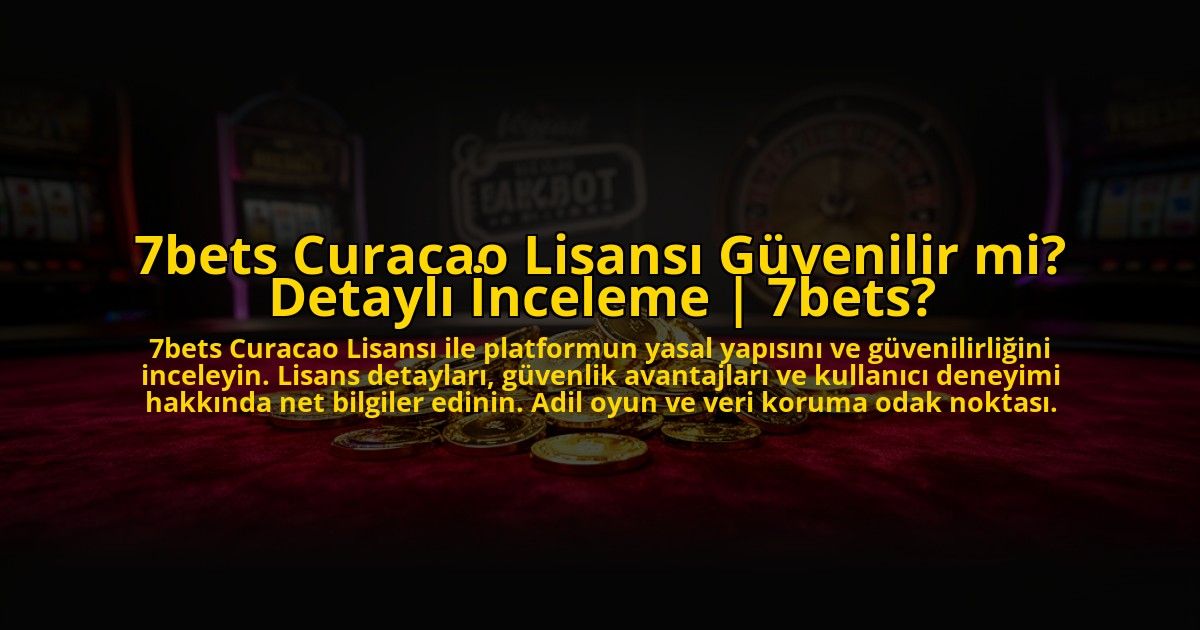 7bets-Curacao-Lisansi-Guvenilir-mi-Detayli-Inceleme-7bets-overlay-1772823333.jpg