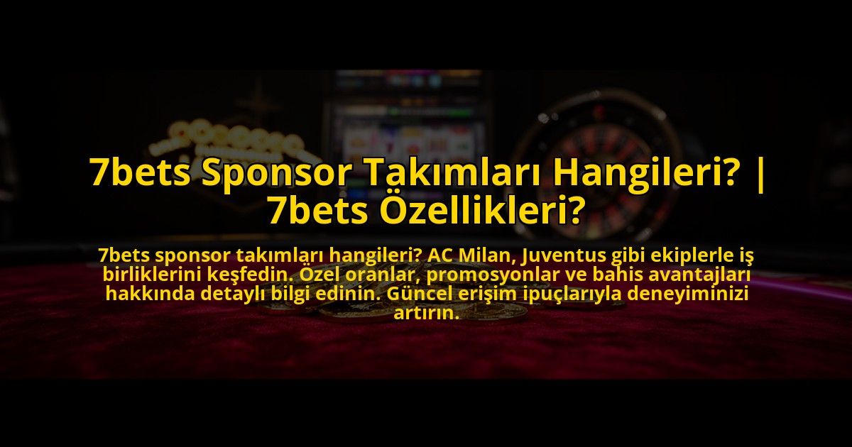 7bets-Sponsor-Takimlari-Hangileri-7bets-Ozellikleri-overlay-1773598336.jpg