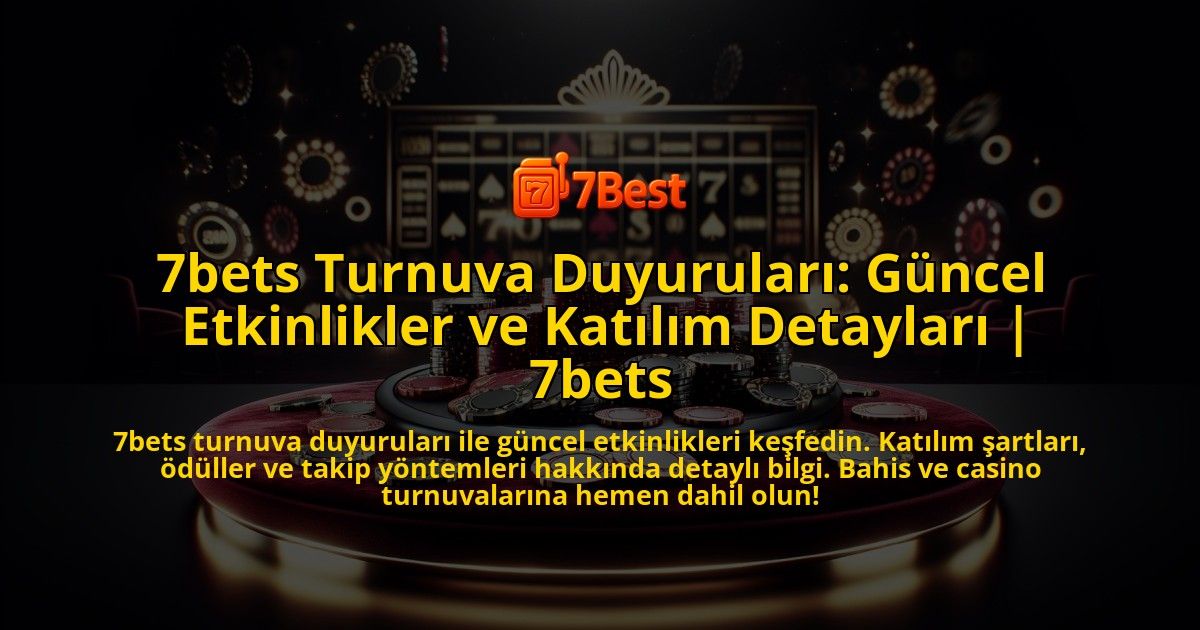 7bets-Turnuva-Duyurulari-Guncel-Etkinlikler-ve-Katilim-Detaylari-7bets-overlay-1773772696.jpg