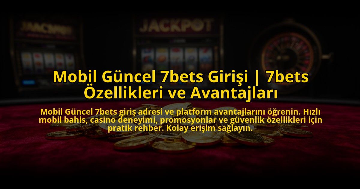 Mobil-Guncel-7bets-Girisi-7bets-Ozellikleri-ve-Avantajlari-overlay-1773079611.jpg
