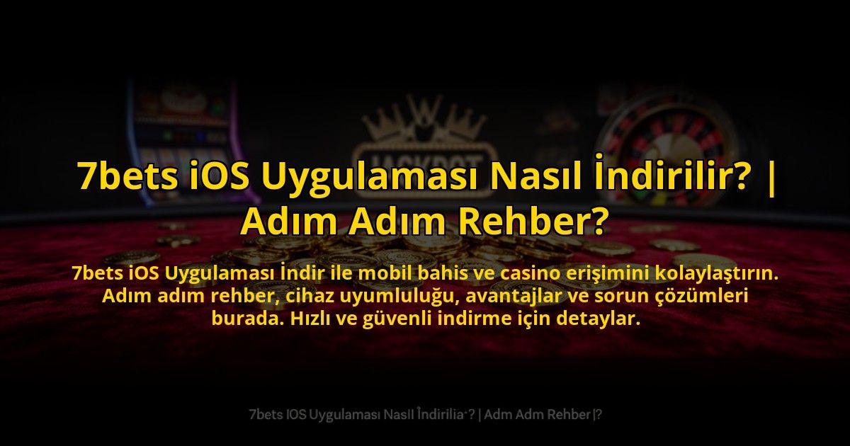 7bets-iOS-Uygulamasi-Nasil-Indirilir-Adim-Adim-Rehber-overlay-1776027904.jpg